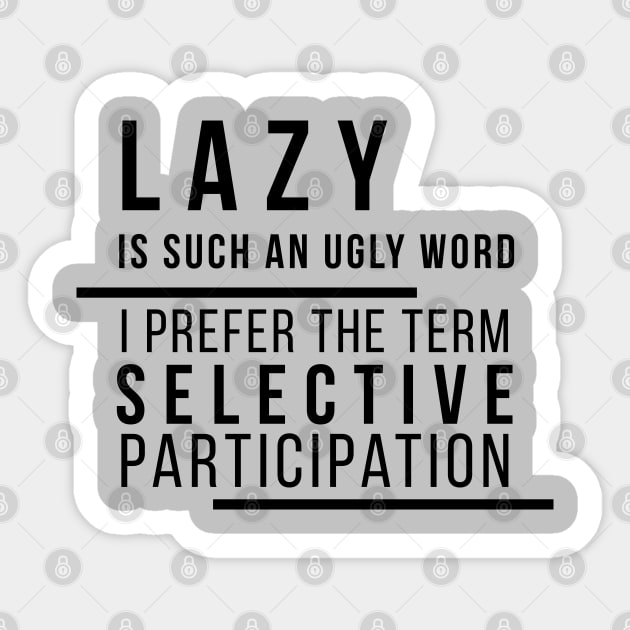 Lazy is Such an Ugly Word... Sticker by DJV007